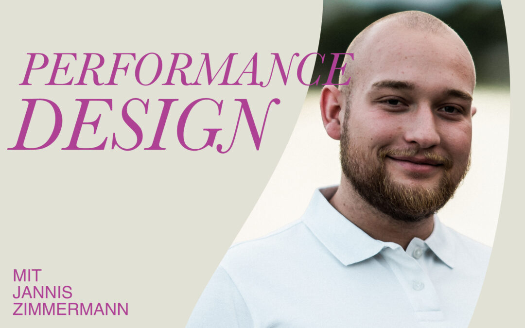 Perfomance Design – Mit Jannis Zimmermann